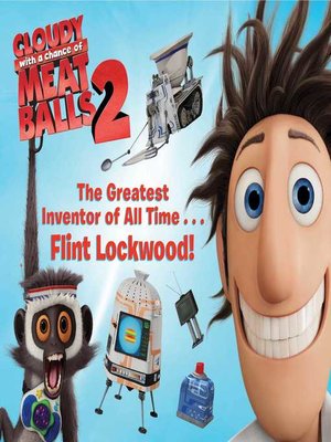 cover image of The Greatest Inventor of All Time . . . Flint Lockwood!